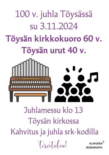 Tervetuloa Töysän kirkkokuoron 60-v. ja urkujen 40-v. juhlamessuun sunnuntaina 3.11.2024 Töysän kirkkoon klo 13.